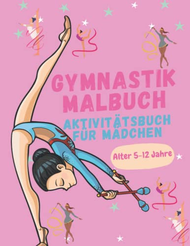 Gymnastik Malbuch : Aktivitätsbuch für Mädchen Alter 5-12 Jahre: Ausmalen | Labyrinthe | Unterschiede finden und mehr!Perfekt für alle ... | Buch Für Kinder, Jugendliche, Frauen.