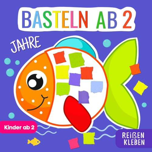 Basteln ab 2 Jahre: Reißen, Kleben und Basteln - Bastelbuch für Kinder ab 2 Jahre – Jungen & Mädchen