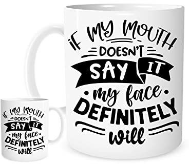 11OZ If My Mouth Doesn't Say It My Face Definitely Will Mug for Tea or Coffee