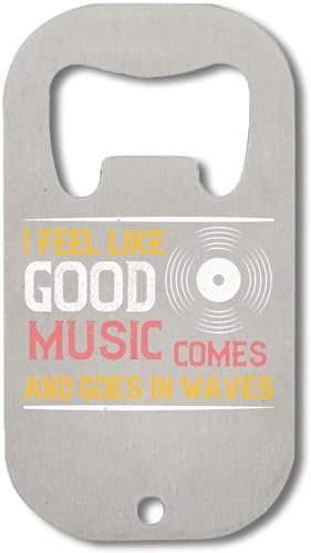 Atspauda I feel like good music comes and goes in waves slogan Stainless Steel Bottle Opener Silver