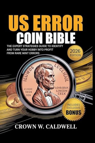 US Error Coin Bible: The Expert Strategies Guide to Identify, Authenticate, and Turn Your Hobby into Profit from Rare Mint Errors