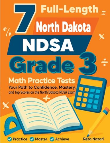 7 Full-Length North Dakota NDSA Grade 3 Math Practice Tests: Your Path to Confidence, Mastery, and Top Scores on the North Dakota NDSA Exam