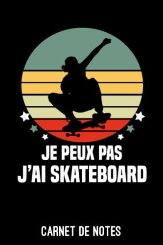 je peux pas j'ai skateboard vintage skateboardeur Carnet de Notes skateboard: Cahier de notes pour skateboardeur | A5 (6x9 pouces - 15,24 x 22,86 cm) ... à remplir | idée cadeau originale skateboard