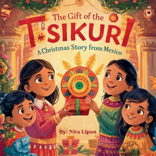 The Gift of the Tsikuri: A Christmas Story from Mexico (Christmas Around the World)