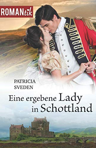 Eine ergebene Lady in Schottland: Historischer Liebesroman