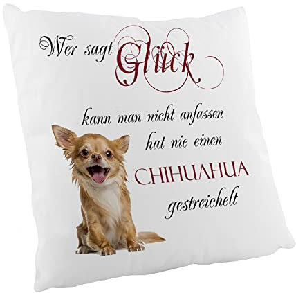 Crealuxe Zierkissen 'Wer SAGT Glück kann Man Nicht anfassen hat nie einen Chihuahua gestreichelt' Bedruckt, Sofakissen, Baumwollkissen