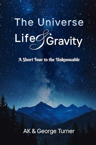 The Universe, Life, & Gravity: A Short Tour to the Unknowable