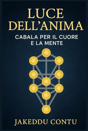 “Luce dell’Anima: Cabala per il Cuore e la Mente”: Dall’Albero della Vita ai Nomi Divini, strumenti spirituali per comprendere se stessi.