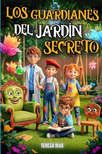 LOS GUARDIANES DEL JARDÍN SECRETO: Un viaje lleno de fantasía, humor y misterio donde dos hermanos descubren la magia oculta en un jardín secreto | Lectura recomendada para niños de 8 a 12 años