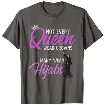 Not Every Queen Wear Crown Some Choose Hijabis Hijabi Girl T-Shirt