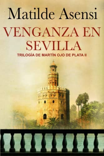 Venganza en Sevilla: Trilogía Martín Ojo de Plata II