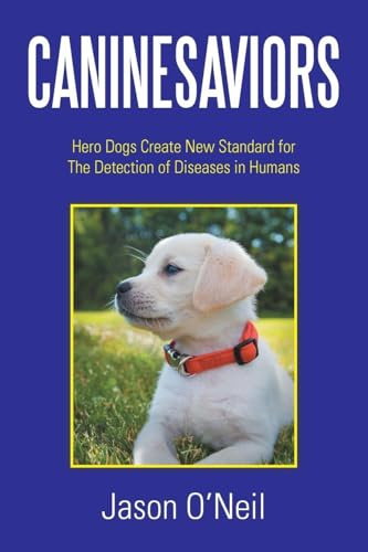CANINESAVIORS: Hero Dogs Create New Standard for The Detection of Diseases in Humans