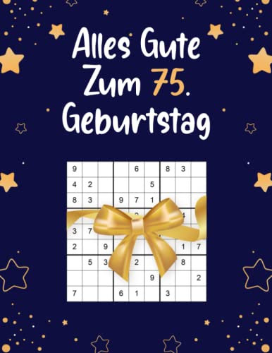 Alles Gute Zum 75. Geburtstag: Tolles Geschenk Zum 75 Geburtstag Für Frauen und Männer | Sudokubuch mit 80 Rätsel von Leicht bis Schwer mit Lösungen | Geburtstag Geschenk 75 Jahre