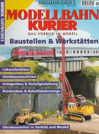 Modellbahn Kurier 6. Das Vorbild im Modell. 3. Quartal 2001. Baustellen & Werkstätten.