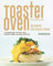 Toaster Oven Cookbook: My Savior: The Toaster Oven! - A Cookbook to Help You Create Some Unique Recipes