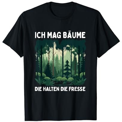 Lustiger Spruch Ich Mag Bäume Die Halten Die Fresse Wald T-Shirt