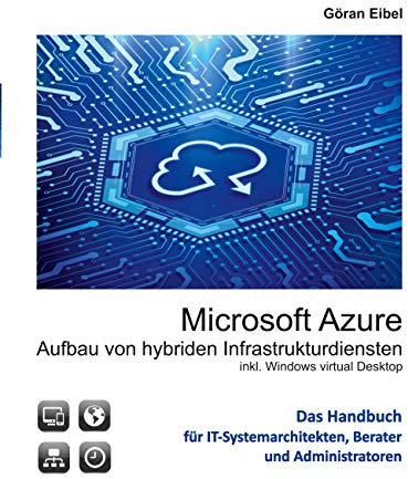 Microsoft Azure Aufbau von hybriden Infrastrukturdiensten: inklusive Windows virtual Desktops