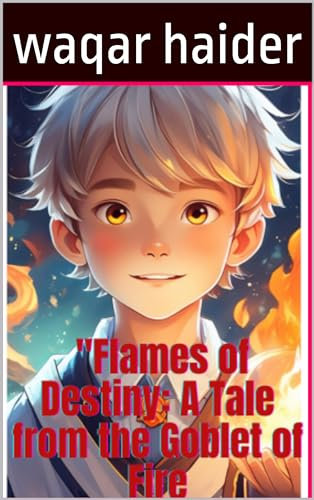 Flames of Destiny: A Tale from the Goblet of Fire