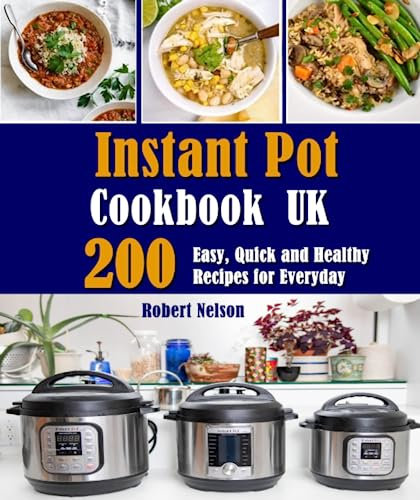 Instant Pot Cookbook UK: 200 Easy, Quick and Healthy Recipes for Everyday