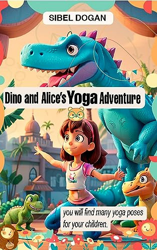 Dino And Alice's Yoga Adventure : Yoga Poses For Kids (English Edition)