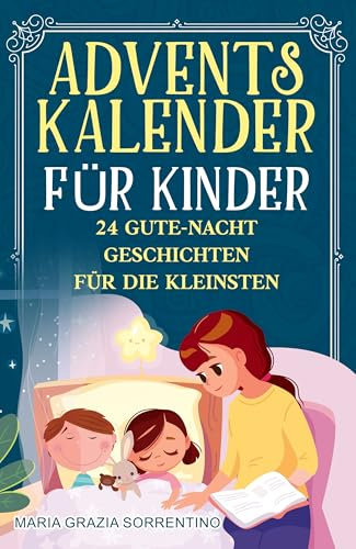 ADVENTSKALENDER FÜR KINDER: 24 Gute-Nacht-Geschichten für die Kleinsten, eine Reise für Kinder und Eltern in den Zauber der Weihnachtsnächte, eine Geschichte pro Tag, die auf den Weihnachtsmann warte