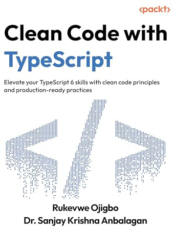 Clean Code with TypeScript: Elevate your TypeScript 6 skills with clean code principles and production-ready practices