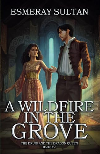 A Wildfire in the Grove: The Druid and the Dragon Queen, Book One
