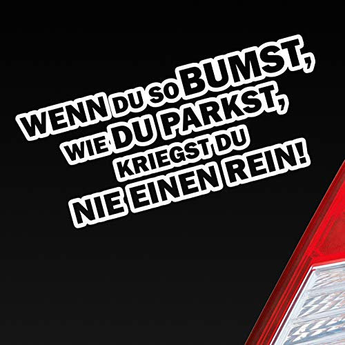 Hellweg Druckerei Wenn du so bumst, wie du parkst, kriegst du nie einen rein! Auto Aufkleber Sticker Heckscheibenaufkleber