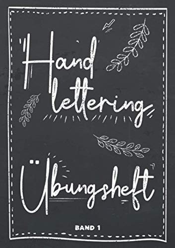 Handlettering Übungsheft Band 1: Hand-Lettering Übungsheft mit verschiednen Alphabeten mit Groß- und Kleinbuchstaben sowie Zahlen zum Üben - Übungsbuch und Vorlagenbuch für Anfänger