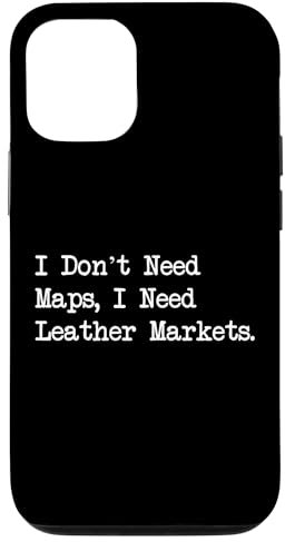 Need Leather Markets Not Maps Funny Travel Quotes Case for iPhone 13