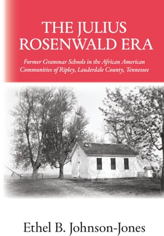 The Julius Rosenwald Era: Former Grammar Schools in the African American Communities of Ripley, Lauderdale County, Tennessee