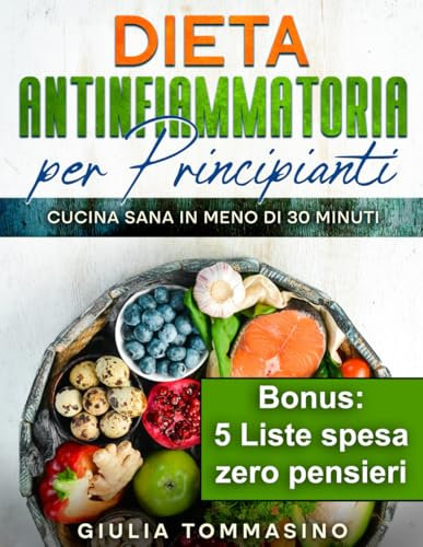 Dieta Antinfiammatoria Per Principianti: Cucina Sana in Meno di 30 Minuti