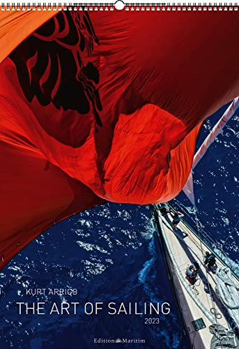 The Art Of Sailing - Kalender 2023 - Kurt Arrigo - Delius-Klasing-Verlag - Edition Maritim - Wandkalender mit fantastischen Fotos - 47 cm x 67,5 cm