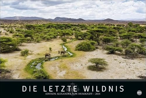 Die letzte Wildnis - Edition Alexander von Humboldt - Kalender 2024 - Heye-Verlag - Fotokalender mit atemberaubenden Fotos - 58 cm x 39 cm