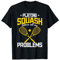 Squash spielen löst alle meine Probleme - Funny Squash T-Shirt