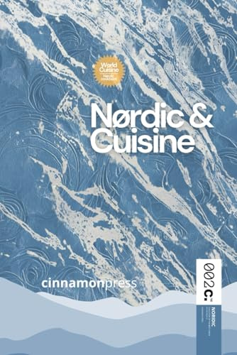 Nordic & Cuisine Cookbook: The Essence of Nordic Gastronomy: History, Ingredients and Recipes (World Cuisines)