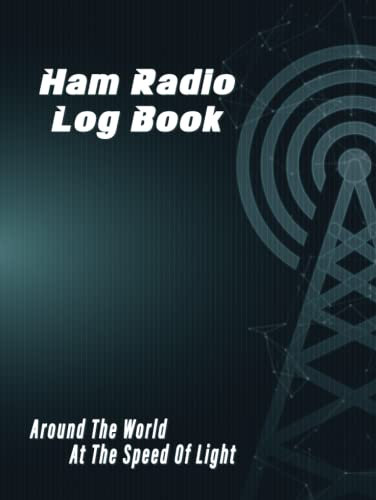 Ham Radio Log Book: Track All Communications Data, Record The Places and The People You’ve Talked to, For Serious and Amateur Operators. Hardcover
