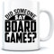 Did Someone Say Board Games - Mug for Tea Coffee - Gamer Gaming One Size White