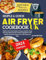 SIMPLE AND QUICK AIR FRYER COOKBOOK UK: Healthy and Tasty Recipes to Prepare Quickly, Using European Measurements and Easy Ingredients, with Step-By-Step Instructions to Fry, Grill, Roast and Bake