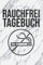 Rauchfrei Tagebuch: Nichtraucher Tagebuch I Notizbuch zum Ausfüllen für ein rauchfreies Leben I Soft Cover Matt I DIN A5