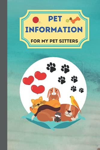 Pet Information For My Pet Sitters: Such as Name & Age, Breed, Meal Times, Favorite Toys & Treats, Etc.