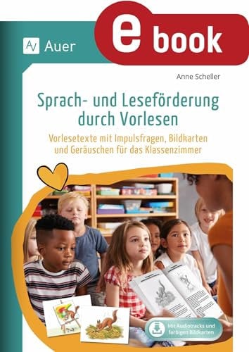 Sprach- und Leseförderung durch Vorlesen: Vorlesetexte mit Impulsfragen, Bildkarten und Geräuschen für das Klassenzimmer