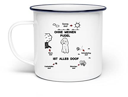 Ohne meinen Pudel ist alles Doof - Emaille Tasse -Einheitsgröße-White