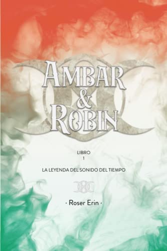 Ambar&Robin: La Leyenda del Sonido del Tiempo. Libro 1