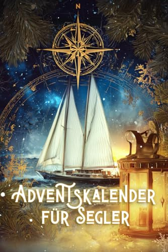 Adventskalender für Segler: Der Begleiter durch die Weihnachtszeit für alle Segler - mit spannenden Fakten für jeden Tag