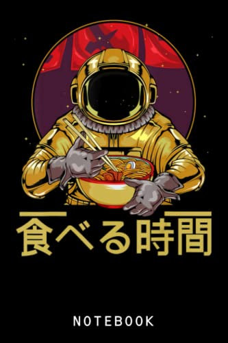 Ramen Astronaut Soba Udon Bowl Anime Manga Noodle Soup Funny Journal Notebook: Lined 6x9, 120 Pages Notebook | Cute Kawaii Anime Manga Journal Notebook, Gift For Anime Lovers