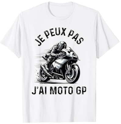 Je Peux Pas J'Ai Moto GP Courses Motos Motard humour Moto T-Shirt