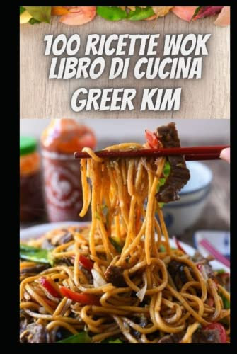 100 RICETTE WOK LIBRO DI CUCINA: 100 ricette wok per il wok