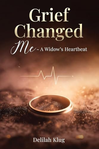 Grief Changed Me- A Widow's Heartbeat