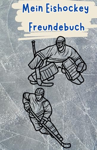 Mein Eishockey Freundebuch: Freundebuch für Hockey Fans | Auf über 100 Seiten hast du Platz deine Mannschaft und deine Freunde zu verewigen | Mit Geburtstagskalender (Eishockey Bücher / Hefte)